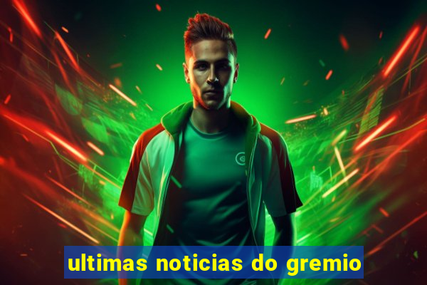 ultimas noticias do gremio